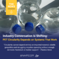 Graphic showing three clear PET plastic bottles with blue caps lying side by side. A yellow banner in the upper left reads “The News” above a PET #1 recycling symbol. Large text states: “Industry Conversation Is Shifting: PET Circularity Depends on Systems That Work.” Below is a quote from Plastics News that reads: “Circularity cannot depend entirely on imported material, volatile geopolitics and struggling recyclers operating without enough domestic feedstock or market support.” NAPCOR and Positively PET logos appear at the bottom.